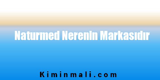 Naturmed Nerenin Markasıdır