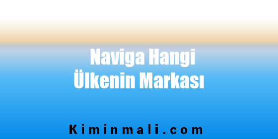 Naviga Hangi Ülkenin Markası