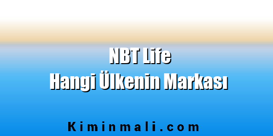NBT Life Hangi Ülkenin Markası NBT Life Hangi Ülkenin Markası
