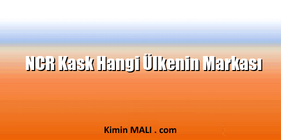 NCR Kask Hangi Ülkenin Markası