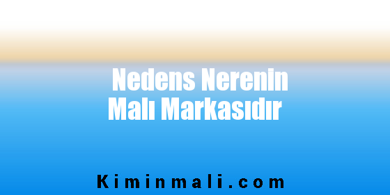 Nedens Nerenin Malı Markasıdır