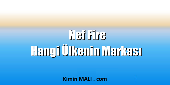 Nef Fire Hangi Ülkenin Markası. Public Domain - CC0
