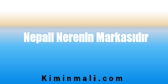 Nepall Nerenin Markasıdır