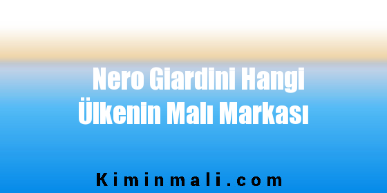 Nero Giardini Hangi Ülkenin Malı Markası