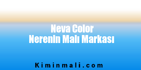 Neva Color Nerenin Malı Markası