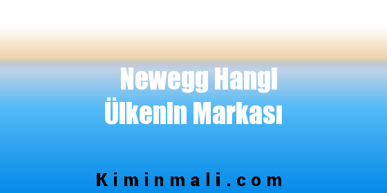 Newegg Hangi Ülkenin Markası