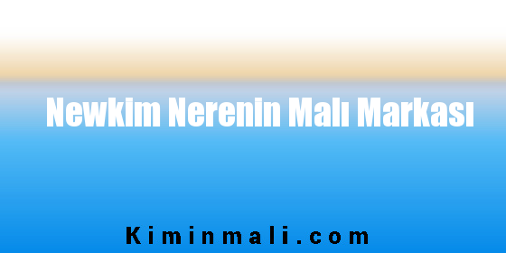 Newkim Nerenin Malı Markası