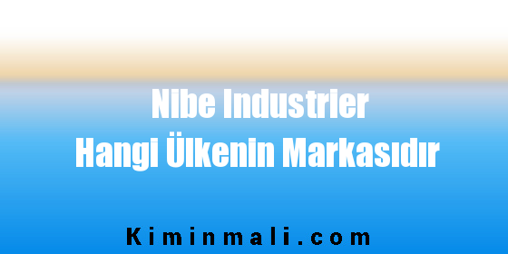 Nibe Industrier Hangi Ülkenin Markasıdır