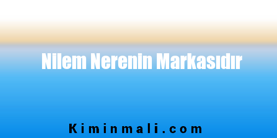 Nilem Nerenin Markasıdır