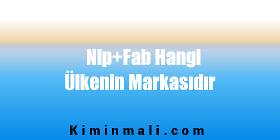 Nip+Fab Hangi Ülkenin Markasıdır