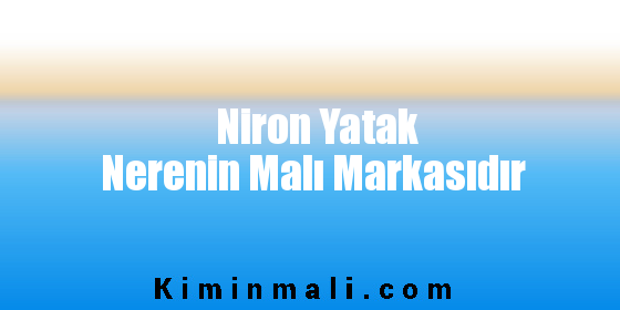 Niron Yatak Nerenin Malı Markasıdır