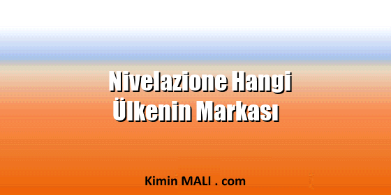 Nivelazione Hangi Ülkenin Markası Nivelazione Hangi Ülkenin Markası