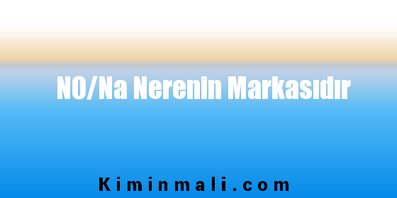 NO/Na Nerenin Markasıdır