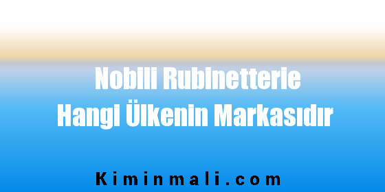 Nobili Rubinetterie Hangi Ülkenin Markasıdır