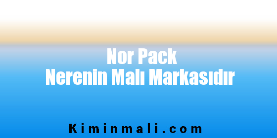 Nor Pack Nerenin Malı Markasıdır