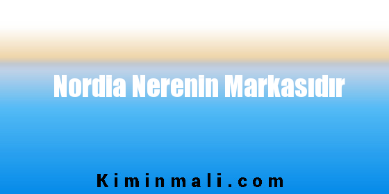 Nordia Nerenin Markasıdır