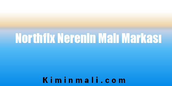 Northfix Nerenin Malı Markası