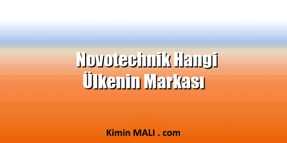 Novotechnik Hangi Ülkenin Markası Novotechnik Hangi Ülkenin Markası