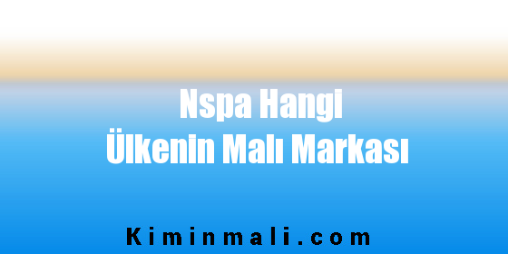 Nspa Hangi Ülkenin Malı Markası