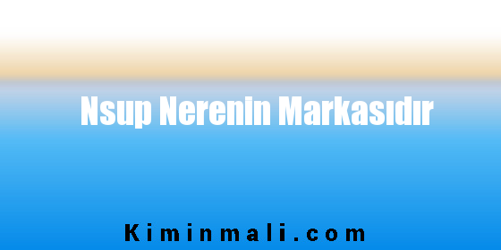 Nsup Nerenin Markasıdır