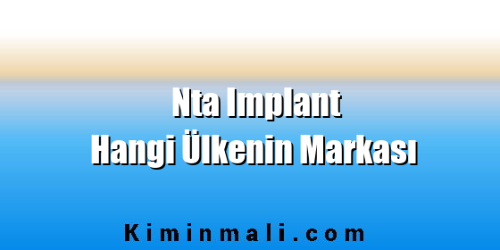 Nta Implant Hangi Ülkenin Markası