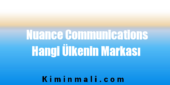 Nuance Communications Hangi Ülkenin Markası