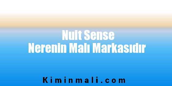 Nuit Sense Nerenin Malı Markasıdır