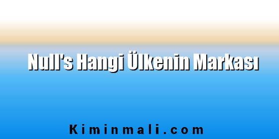 Null’s Hangi Ülkenin Markası