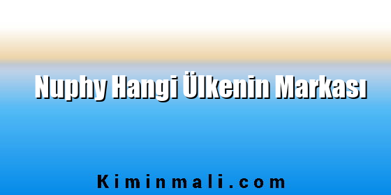 Nuphy Hangi Ülkenin Markası