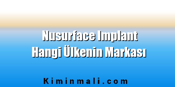 Nusurface Implant Hangi Ülkenin Markası