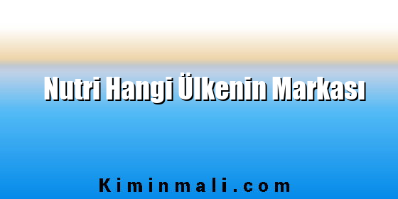 Nutri Hangi Ülkenin Markası