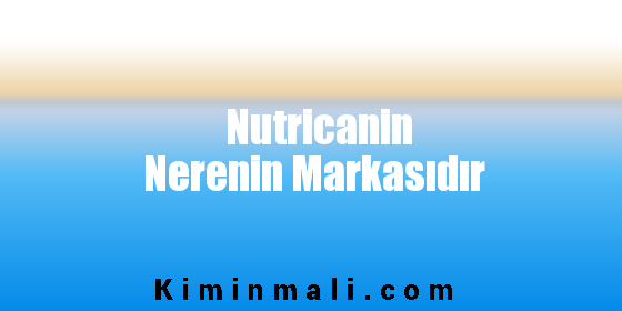 Nutricanin Nerenin Markasıdır