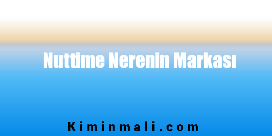 Nuttime Nerenin Markası