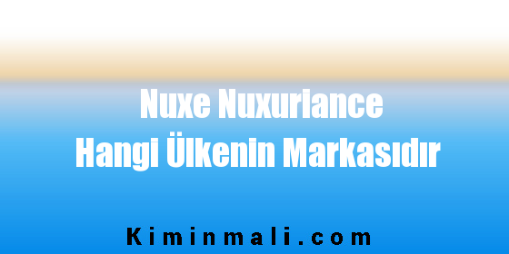 Nuxe Nuxuriance Hangi Ülkenin Markasıdır