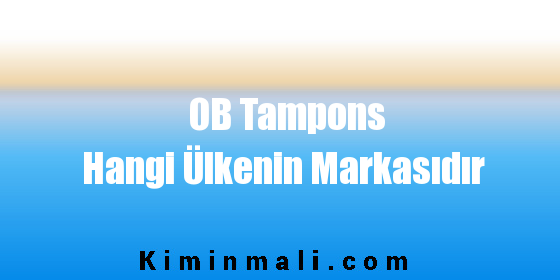 OB Tampons Hangi Ülkenin Markasıdır