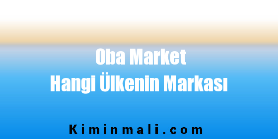 Oba Market Hangi Ülkenin Markası