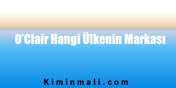 O’Clair Hangi Ülkenin Markası