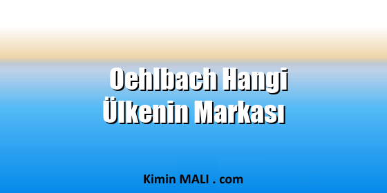 Oehlbach Hangi Ülkenin Markası Oehlbach Hangi Ülkenin Markası. Public Domain - CC0