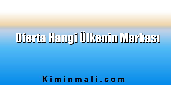 Oferta Hangi Ülkenin Markası