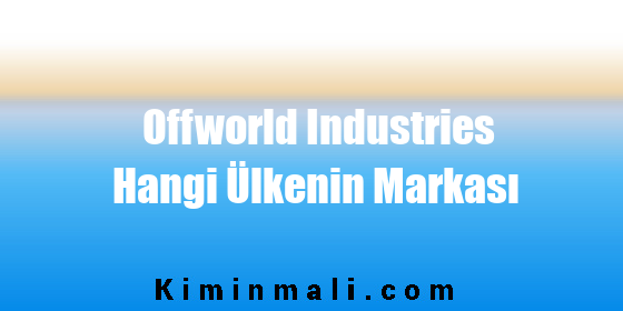 Offworld Industries Hangi Ülkenin Markası