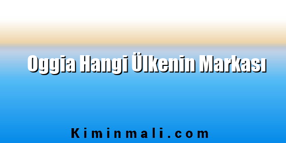 Oggia Hangi Ülkenin Markası