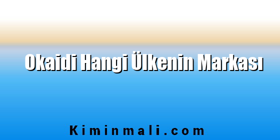 Okaidi Hangi Ülkenin Markası