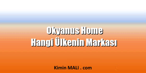 Okyanus Home Hangi Ülkenin Markası