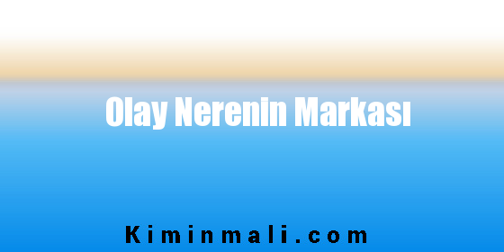 Olay Nerenin Markası