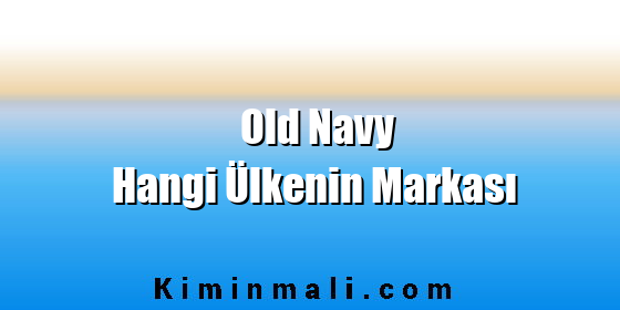 Old Navy Hangi Ülkenin Markası