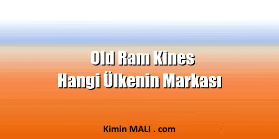 Old Ram Kines Hangi Ülkenin Markası