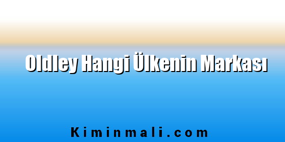 Oldley Hangi Ülkenin Markası