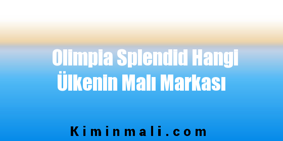 Olimpia Splendid Hangi Ülkenin Malı Markası