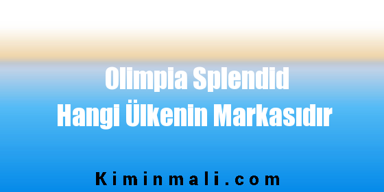 Olimpia Splendid Hangi Ülkenin Markasıdır