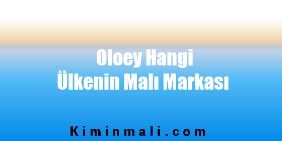 Oloey Hangi Ülkenin Malı Markası